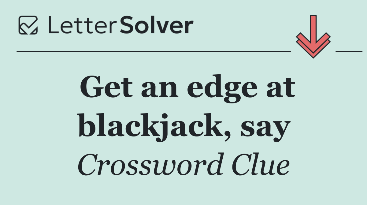 Get an edge at blackjack, say