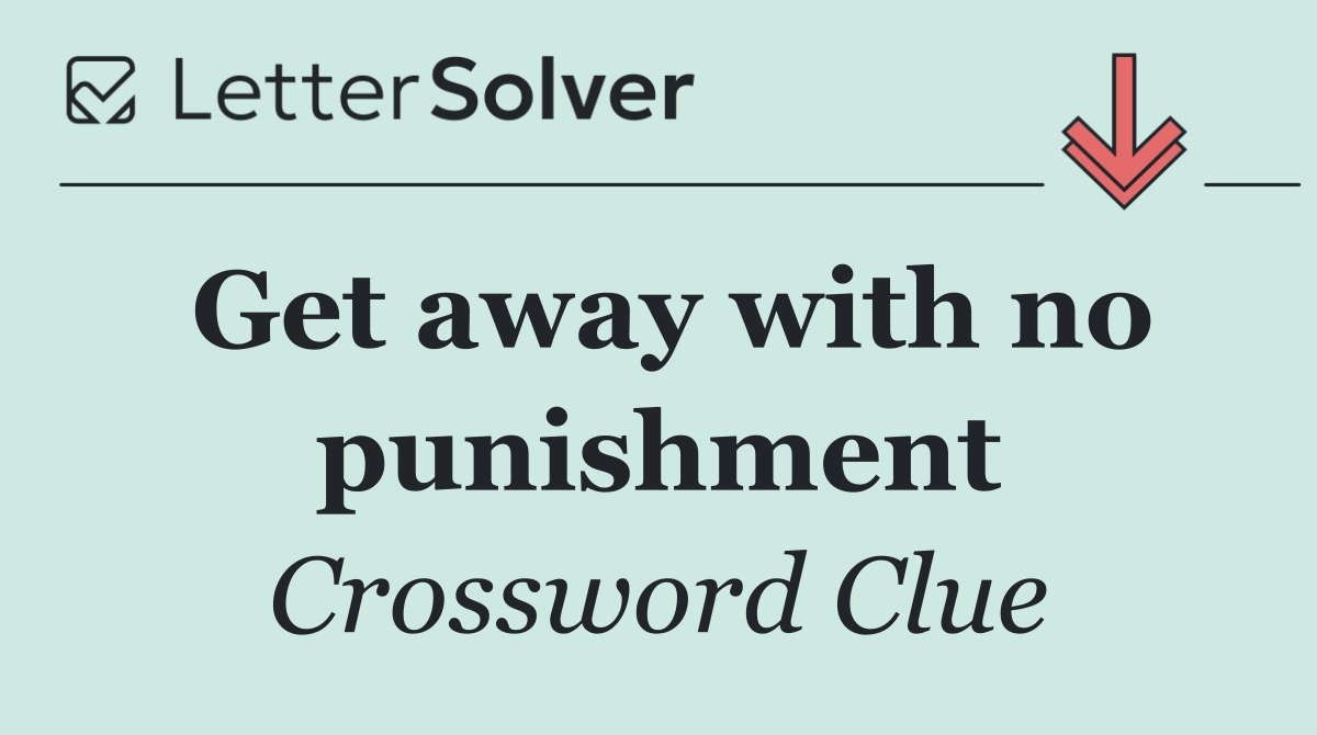 Get away with no punishment