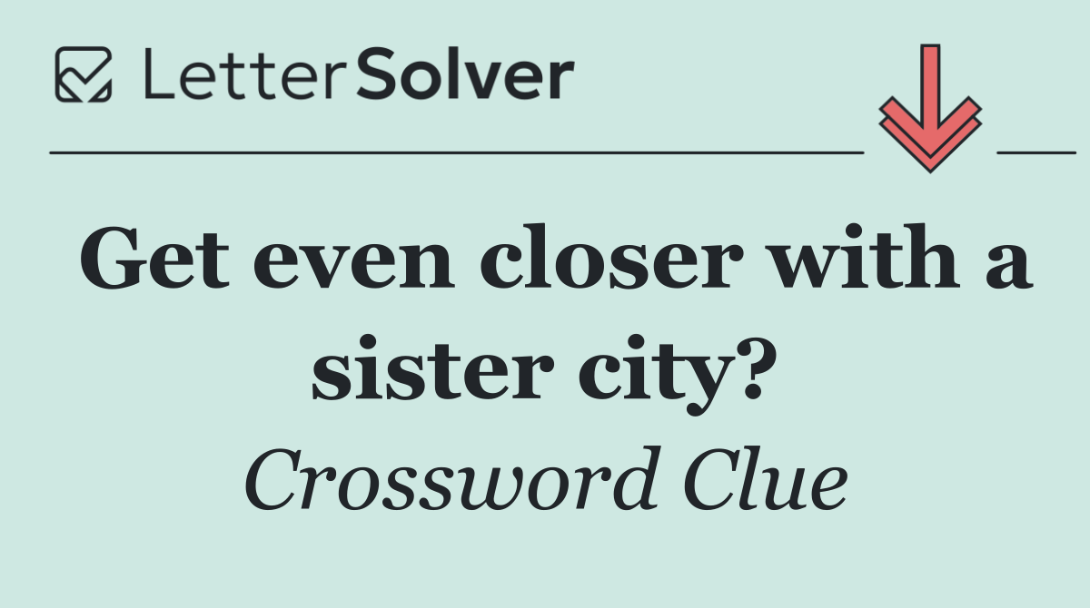 Get even closer with a sister city?