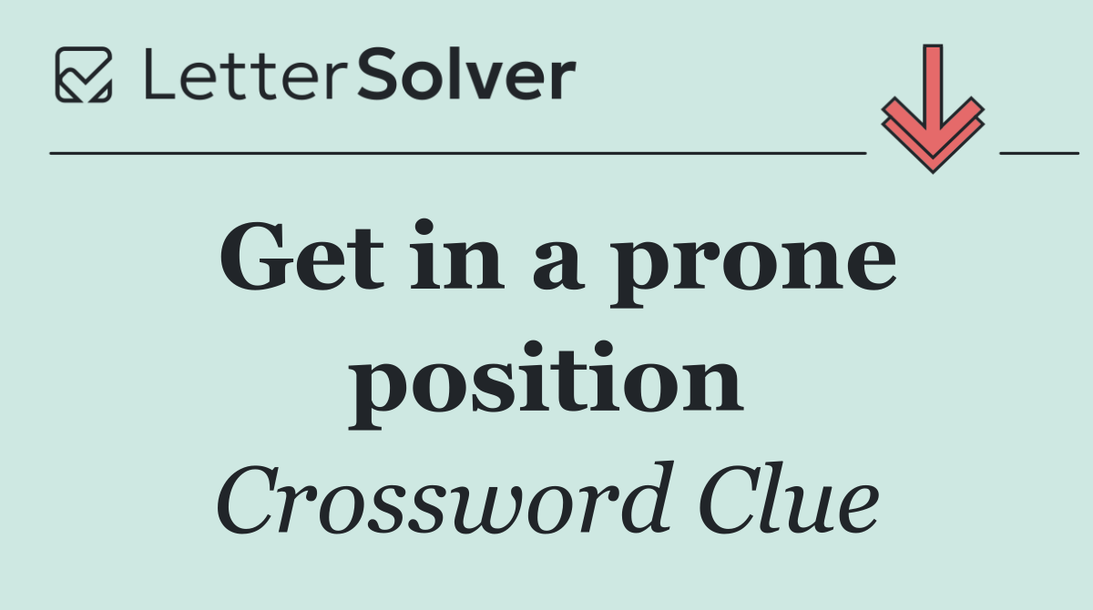 Get in a prone position