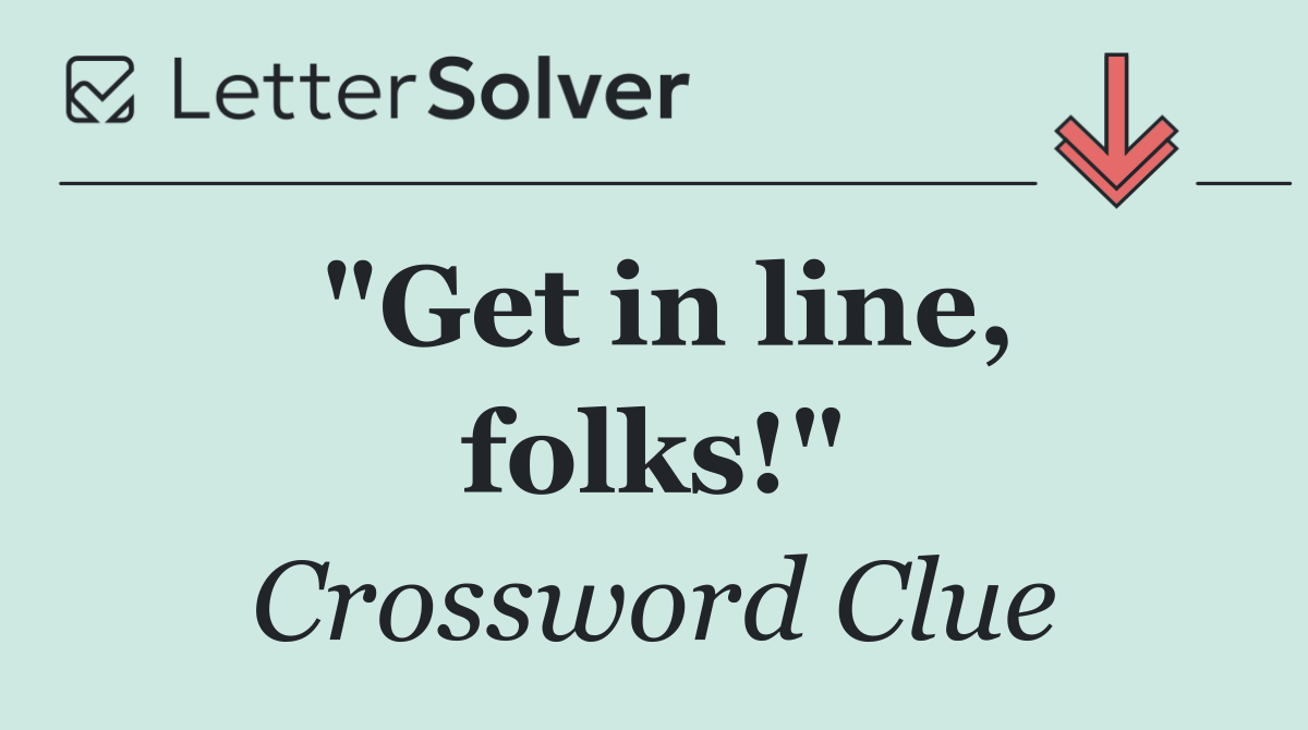"Get in line, folks!"