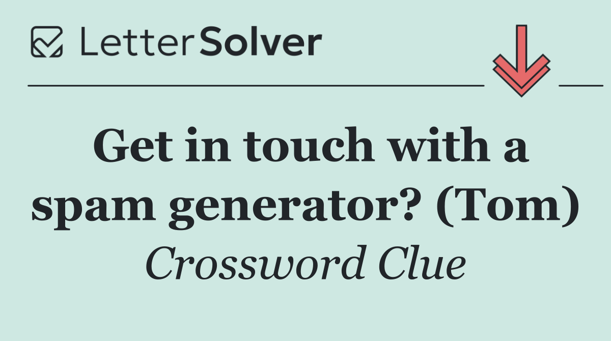 Get in touch with a spam generator? (Tom)