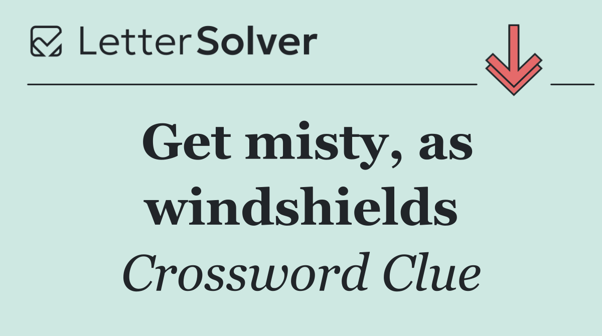 Get misty, as windshields