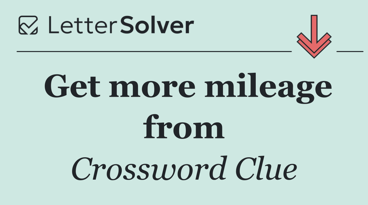 Get more mileage from