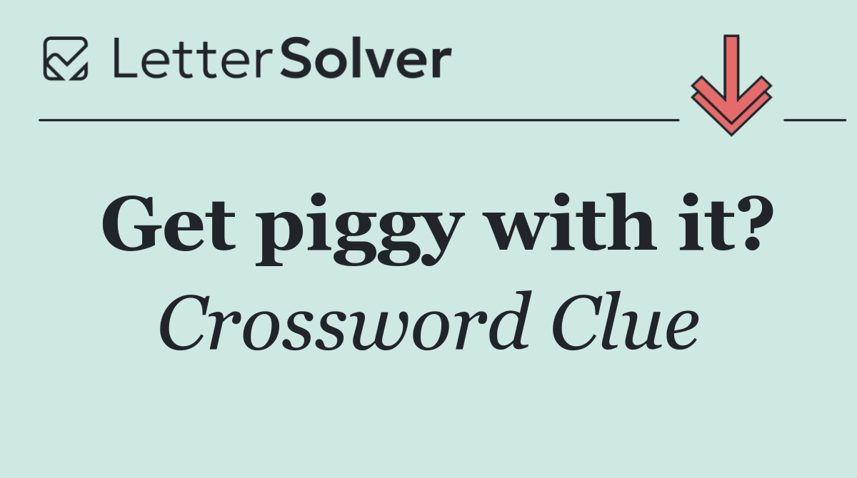 Get piggy with it?