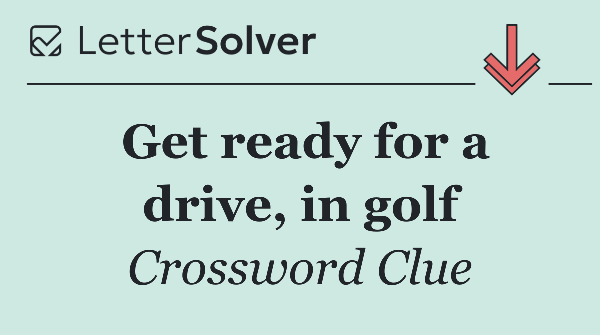 Get ready for a drive, in golf