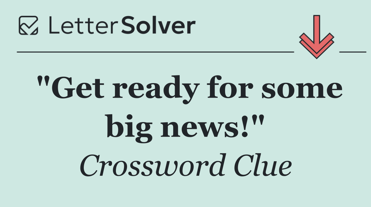 "Get ready for some big news!"