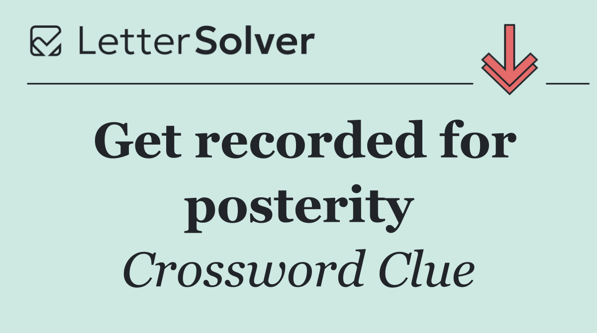 Get recorded for posterity