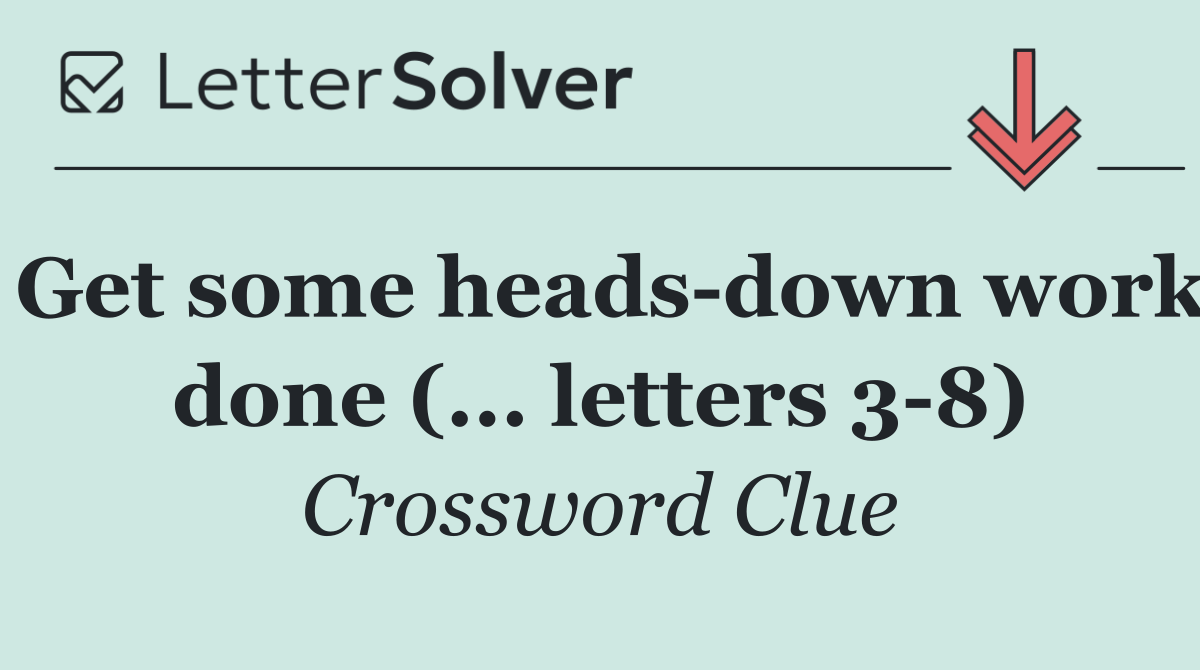 Get some heads down work done (... letters 3 8)
