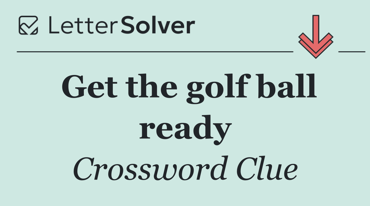 Get the golf ball ready