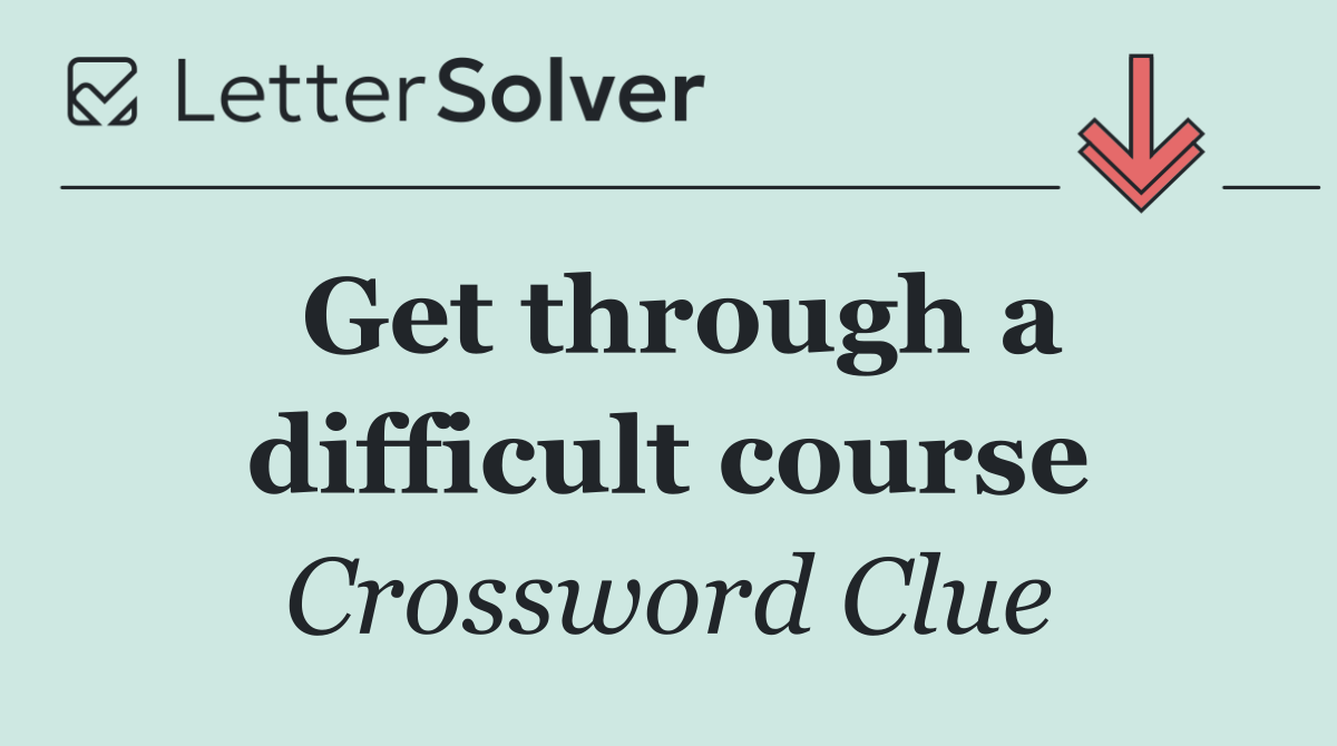 Get through a difficult course