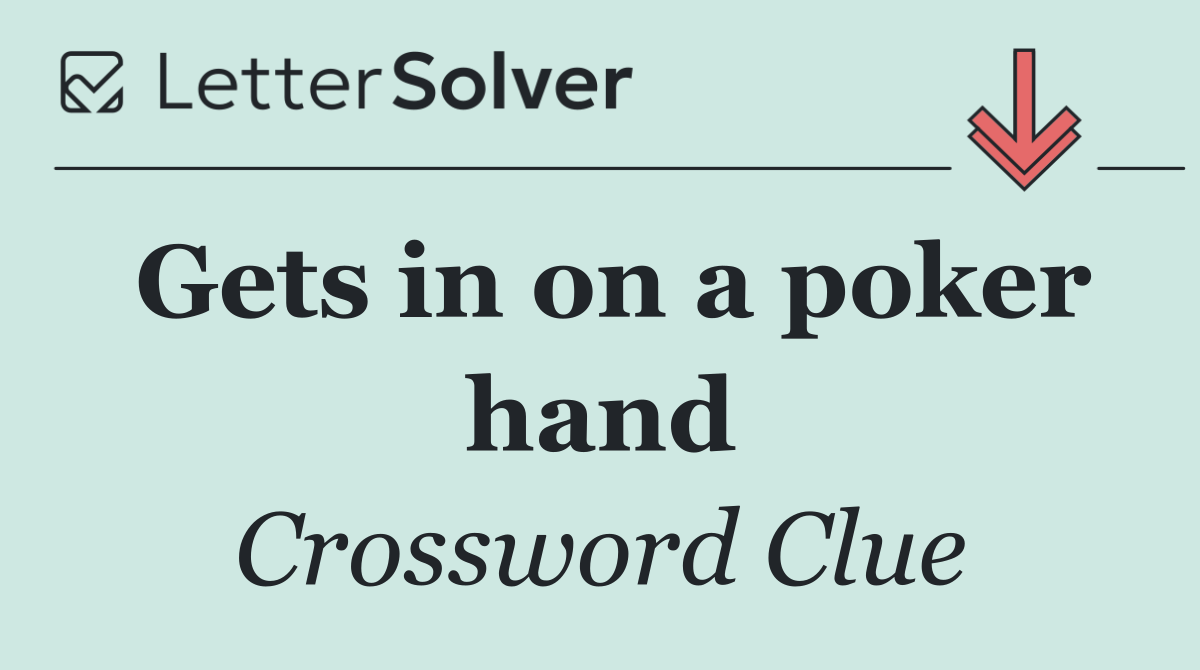 Gets in on a poker hand