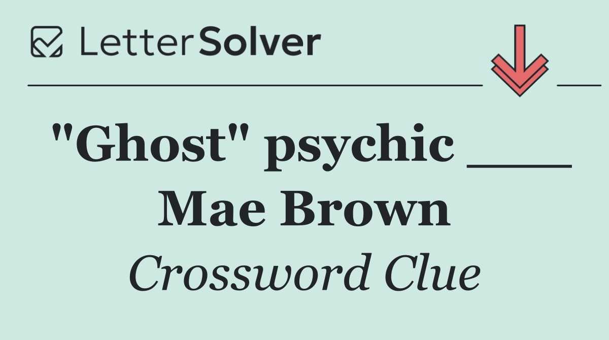 "Ghost" psychic ___ Mae Brown