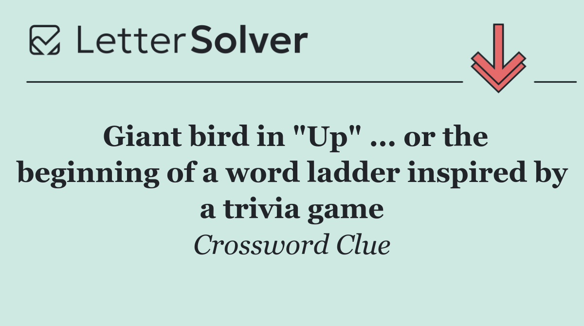 Giant bird in "Up" ... or the beginning of a word ladder inspired by a trivia game