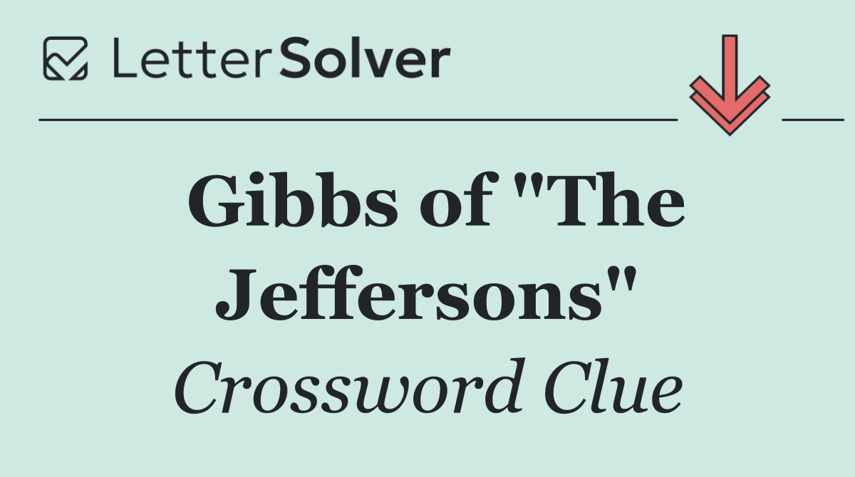 Gibbs of "The Jeffersons"