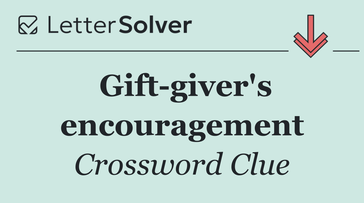 Gift giver's encouragement