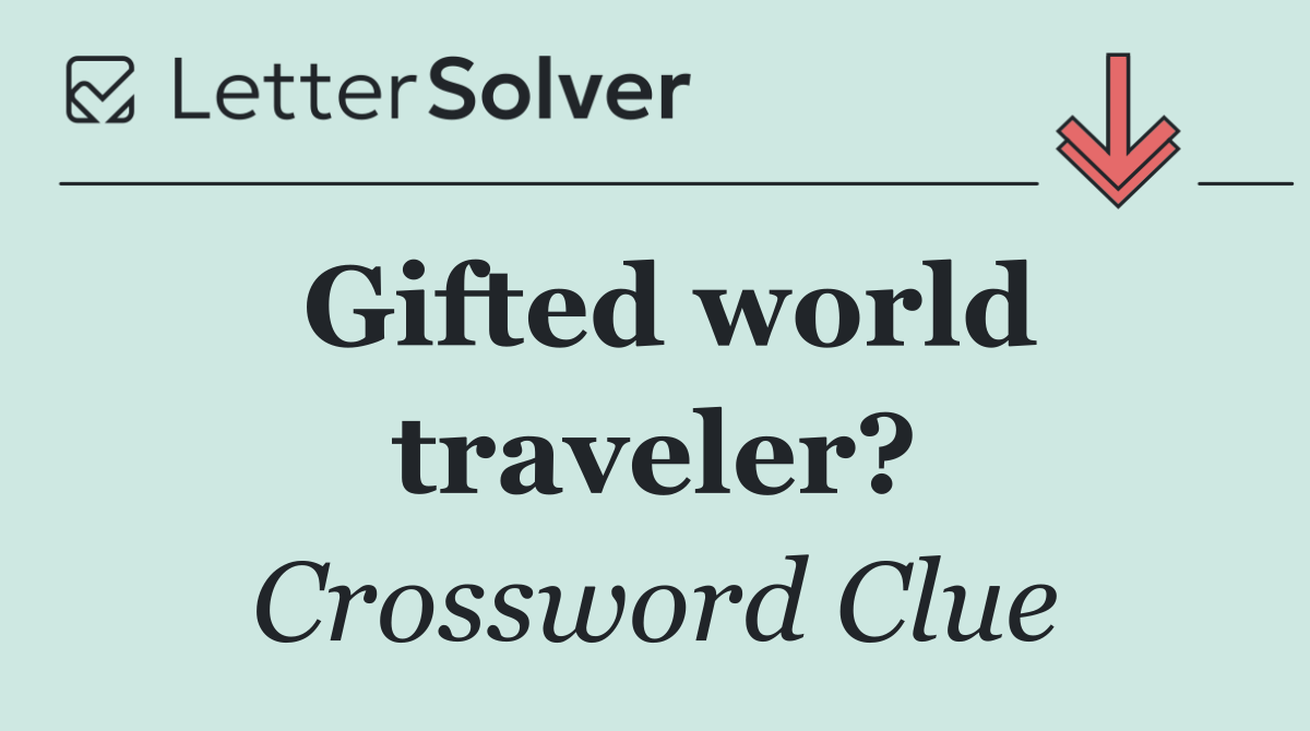 Gifted world traveler?