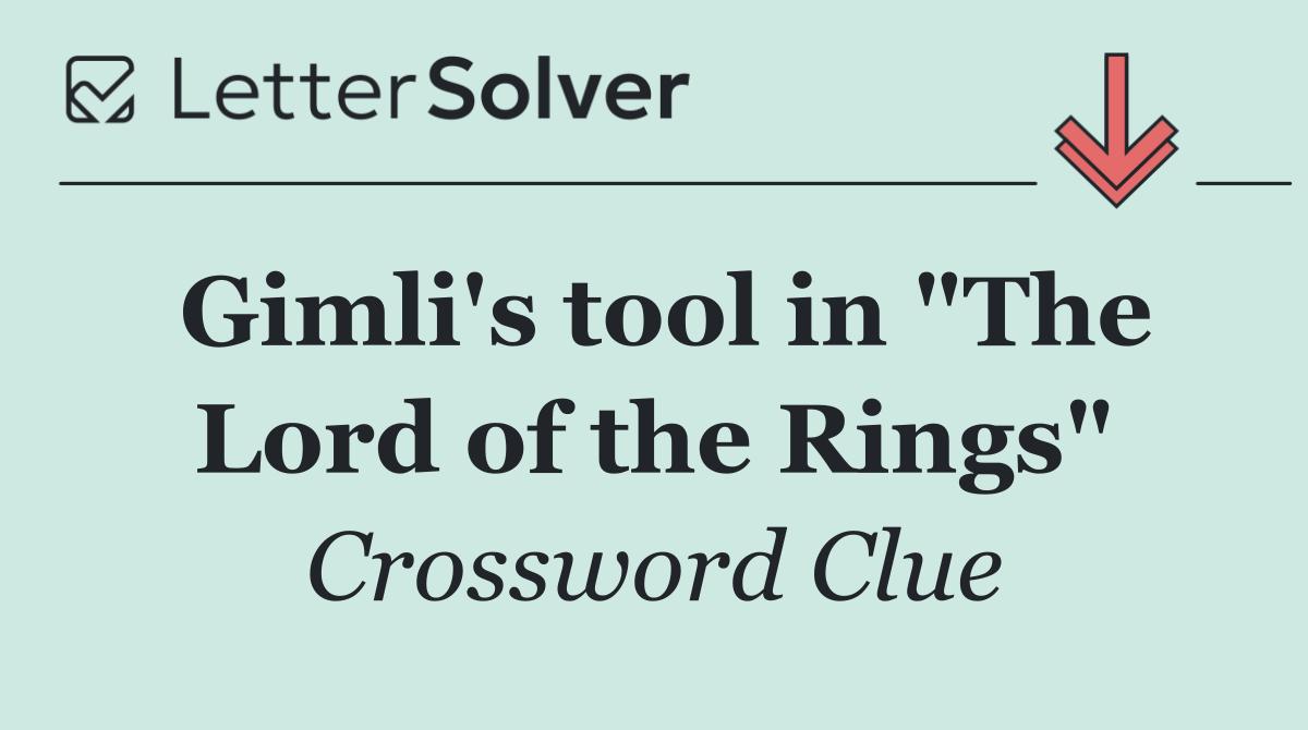 Gimli's tool in "The Lord of the Rings"