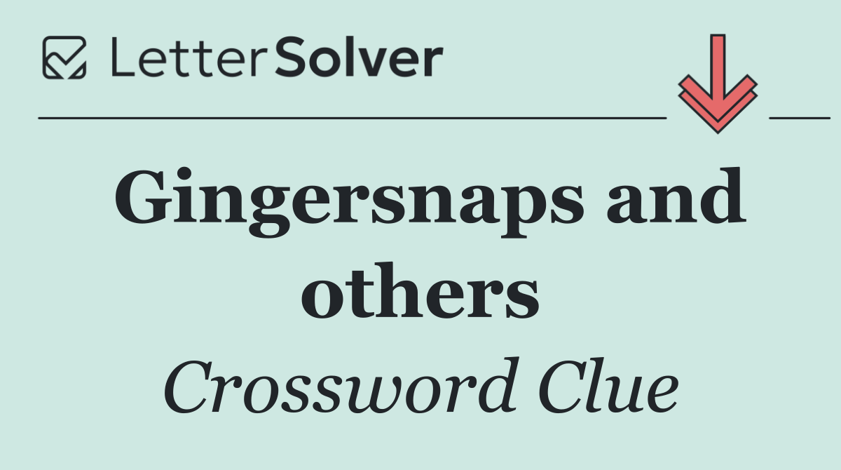 Gingersnaps and others