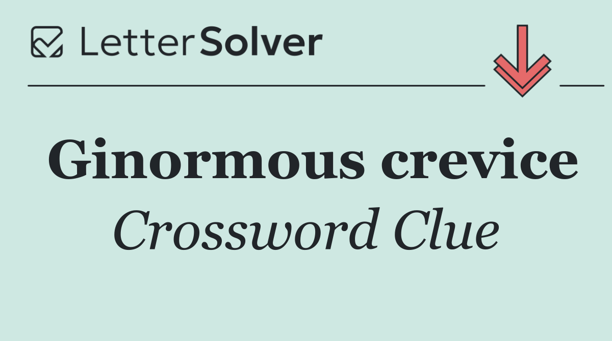 Ginormous crevice