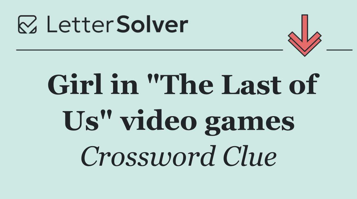 Girl in "The Last of Us" video games