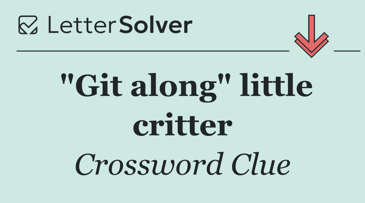 "Git along" little critter