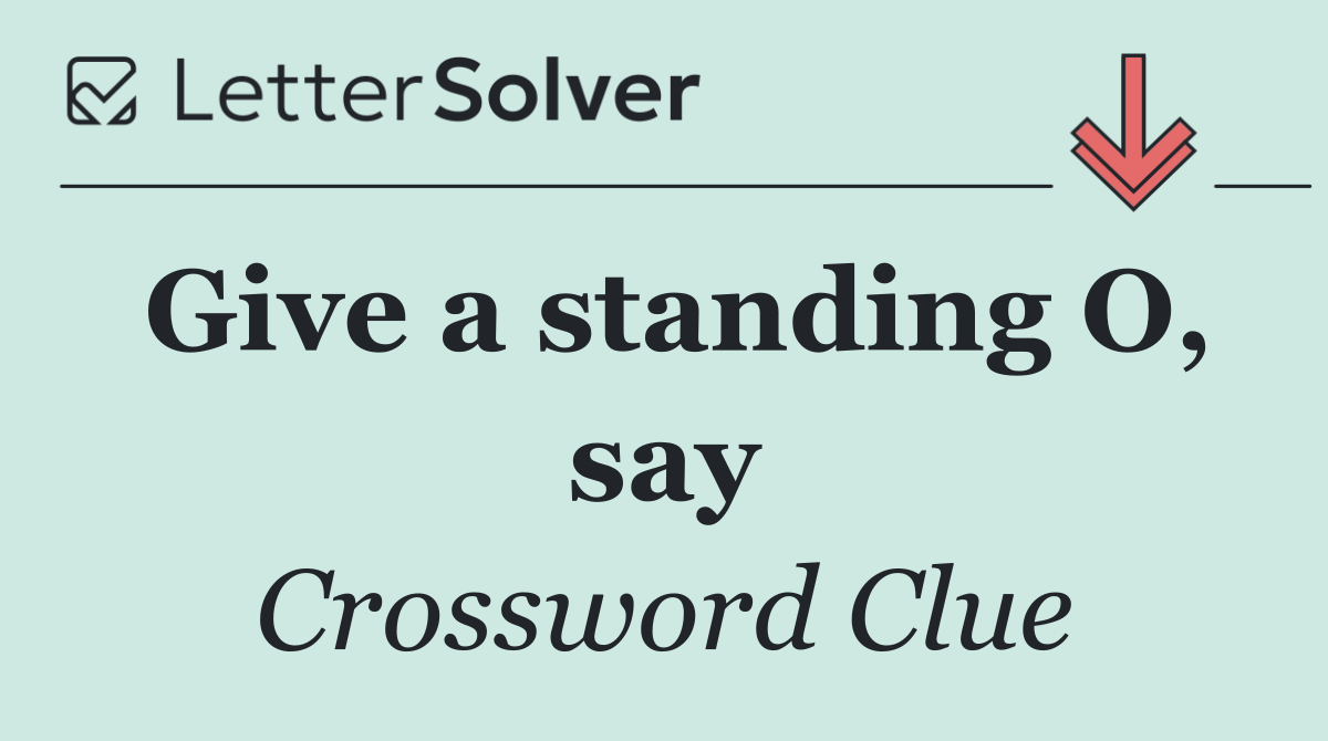 Give a standing O, say