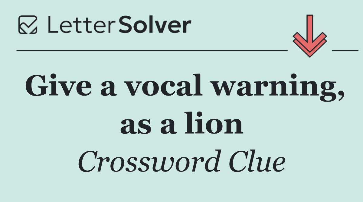 Give a vocal warning, as a lion
