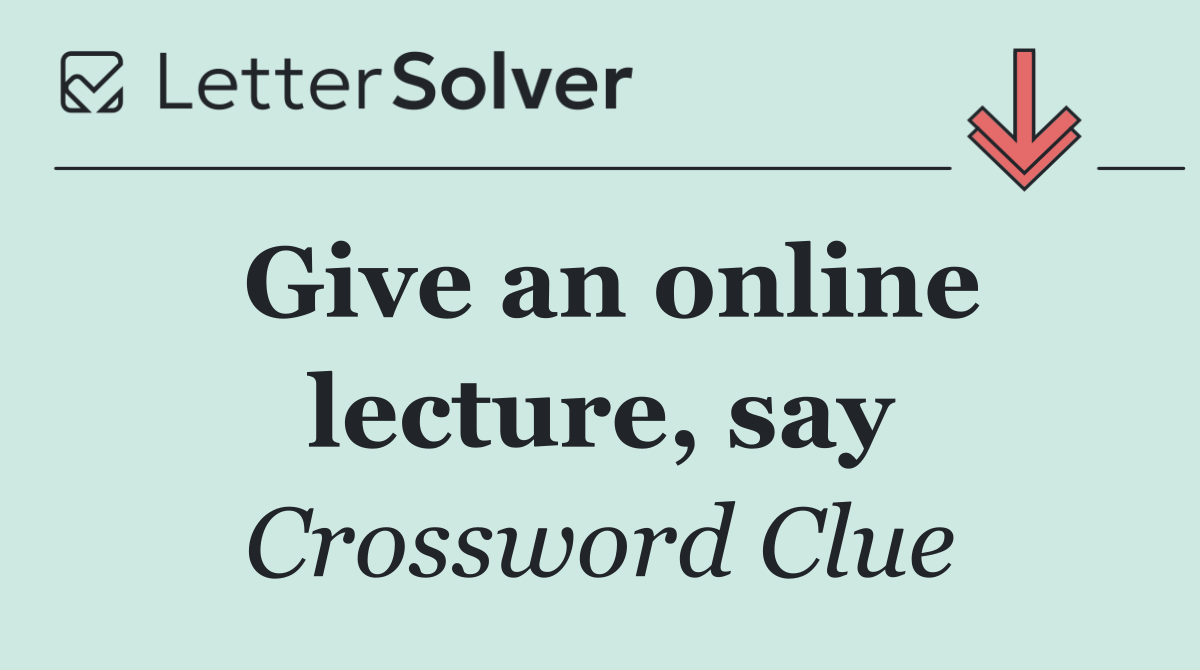 Give an online lecture, say