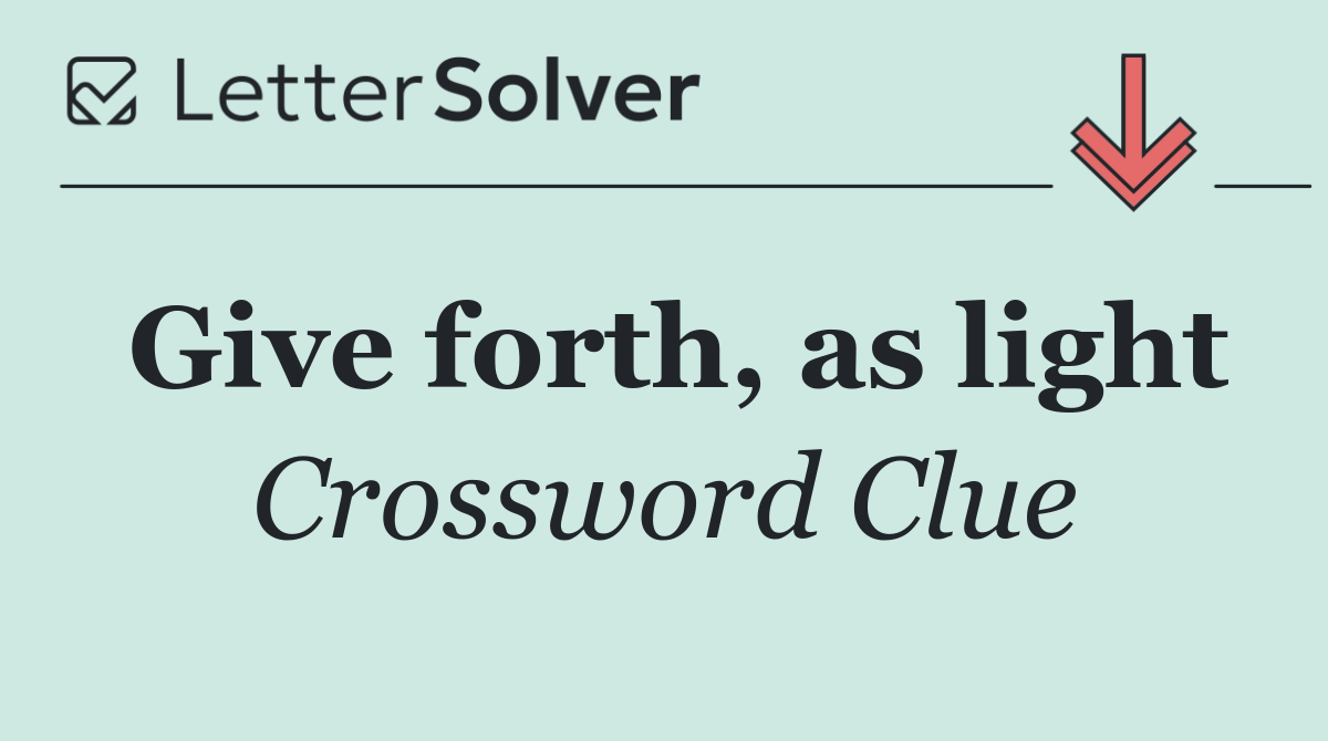 Give forth, as light