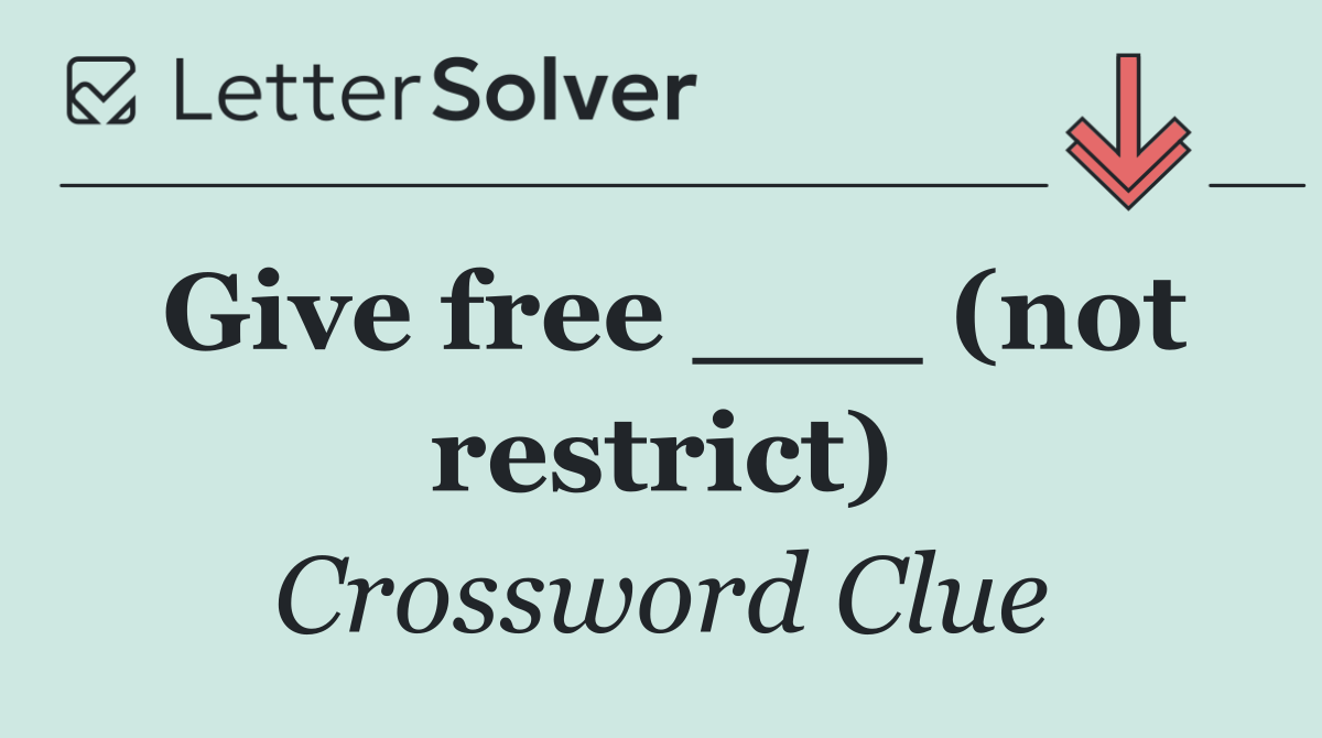 Give free ___ (not restrict)