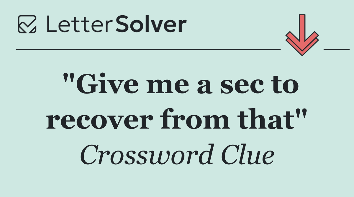 "Give me a sec to recover from that"