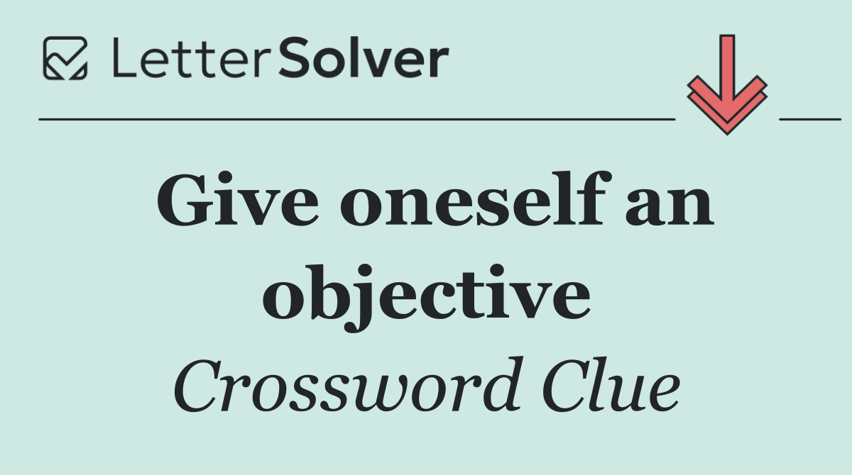 Give oneself an objective