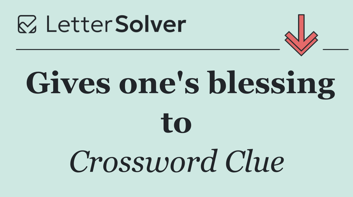 Gives one's blessing to