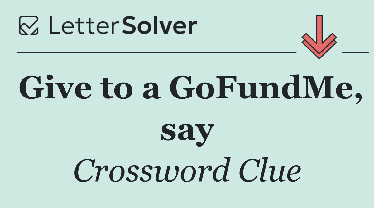 Give to a GoFundMe, say