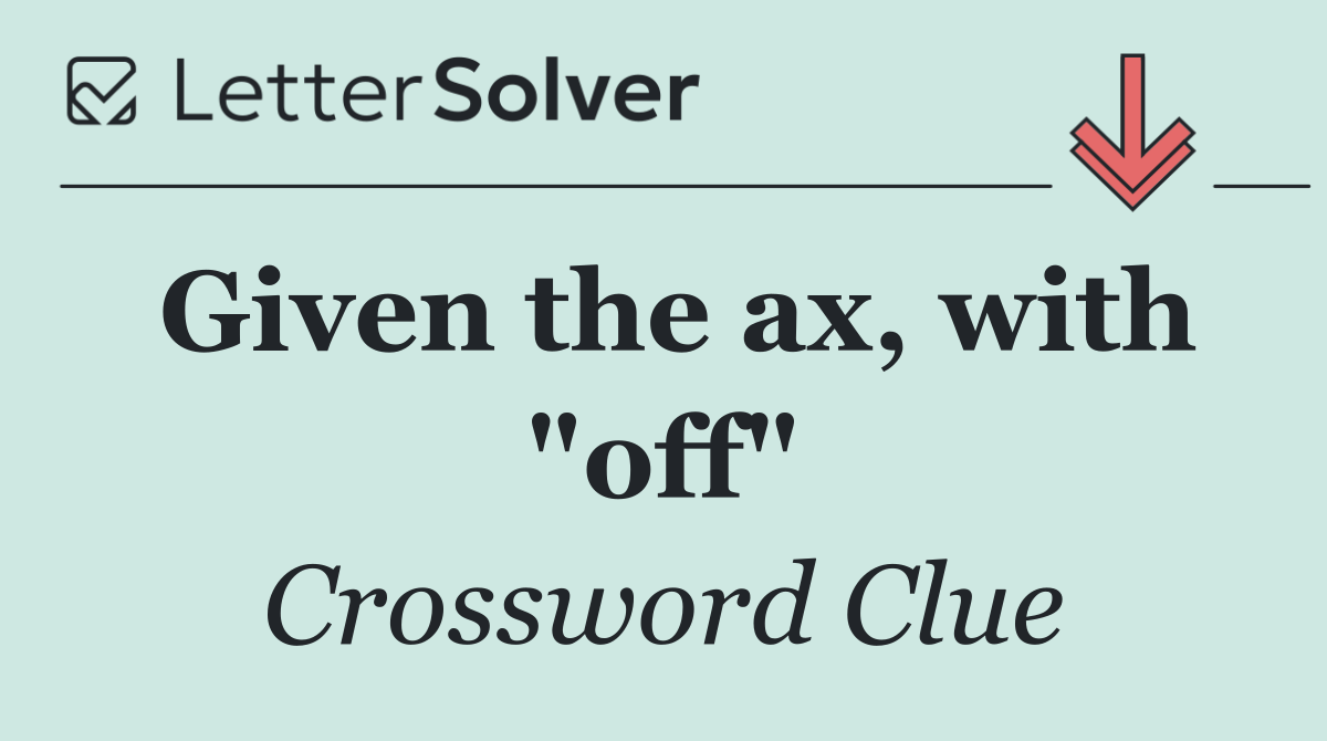 Given the ax, with "off"