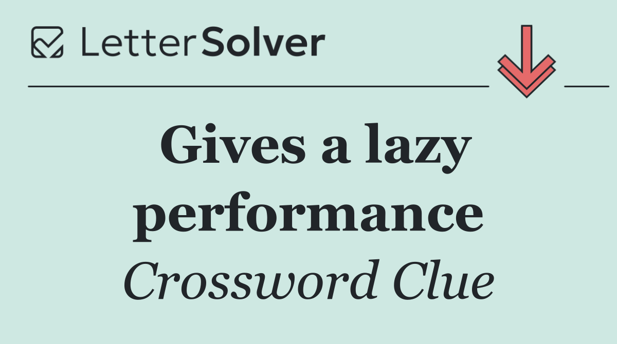 Gives a lazy performance