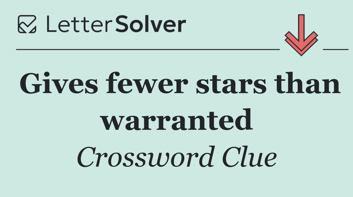 Gives fewer stars than warranted