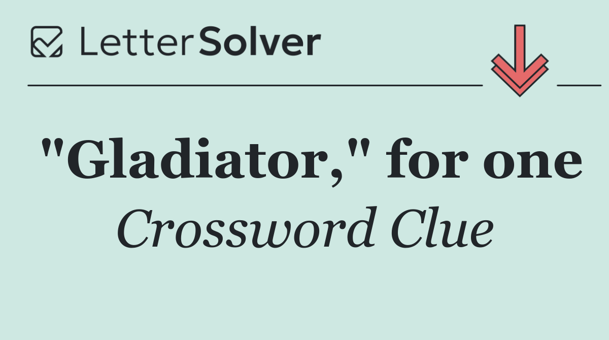 "Gladiator," for one