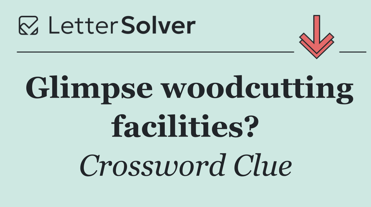 Glimpse woodcutting facilities?
