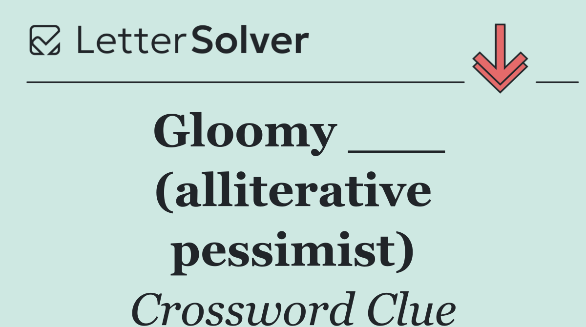 Gloomy ___ (alliterative pessimist)