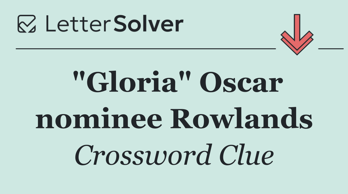 "Gloria" Oscar nominee Rowlands