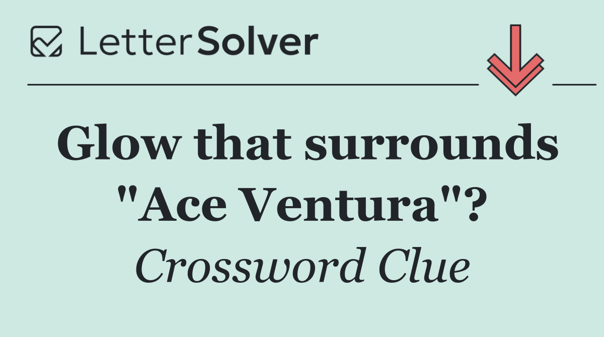 Glow that surrounds "Ace Ventura"?