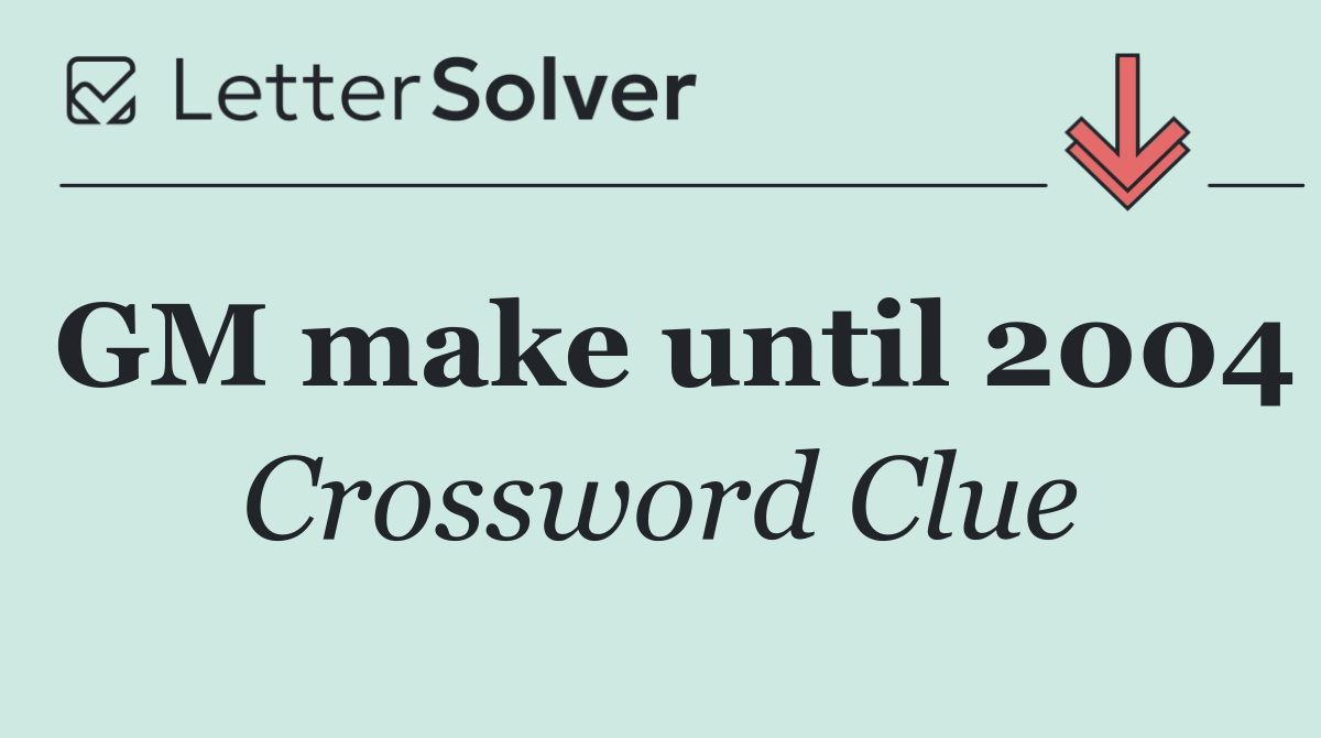 GM make until 2004