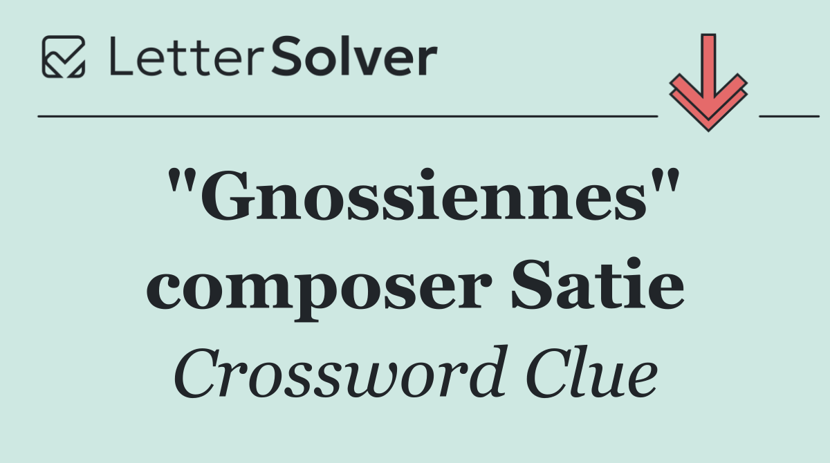 "Gnossiennes" composer Satie