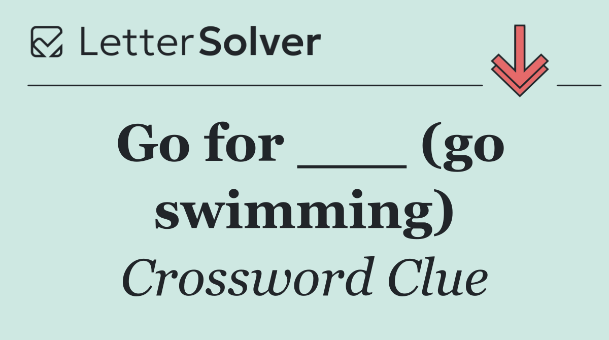 Go for ___ (go swimming)