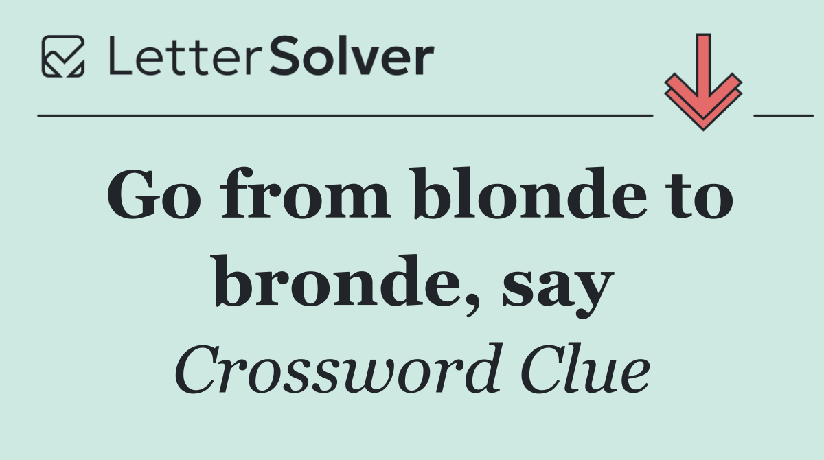 Go from blonde to bronde, say