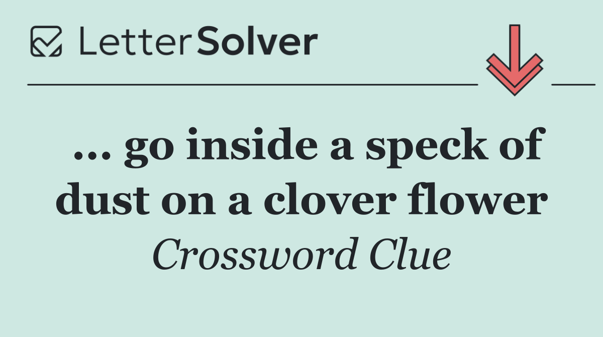 ... go inside a speck of dust on a clover flower