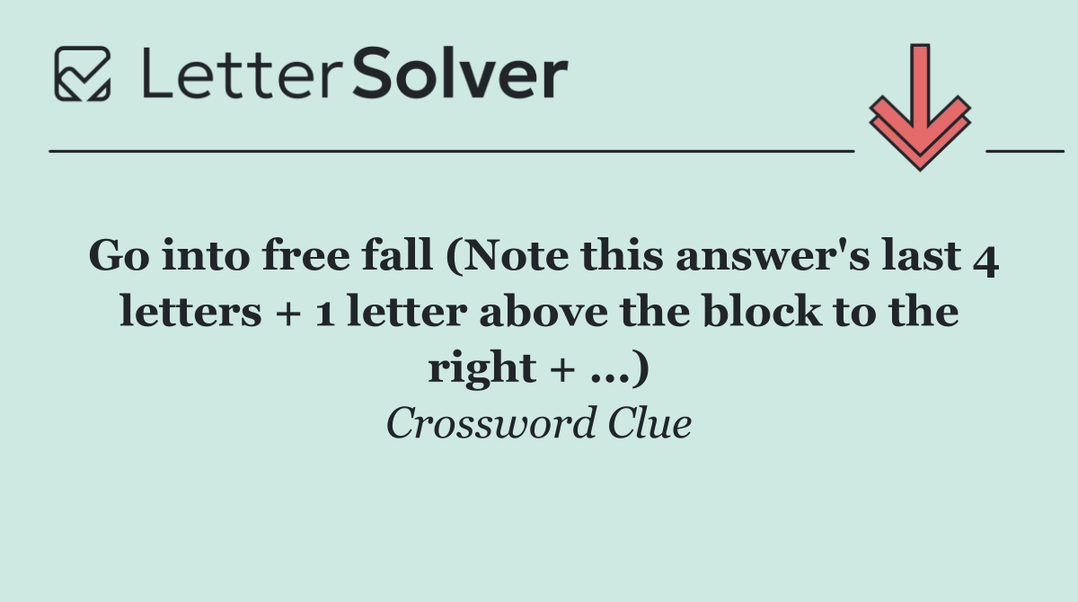 Go into free fall (Note this answer's last 4 letters + 1 letter above the block to the right + ...)