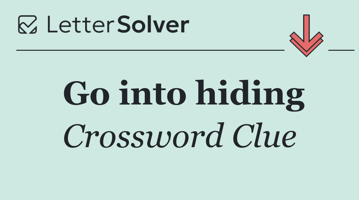 Go into hiding
